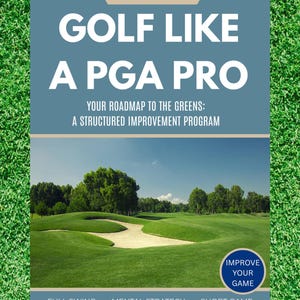 May include: A book cover with the title "GOLF LIKE A PGA PRO" on a blue background, with the text "FOR ALL GOLFERS" above. The cover features a golf course image and the text "YOUR ROADMAP TO THE GREENS: A STRUCTURED IMPROVEMENT PROGRAM".