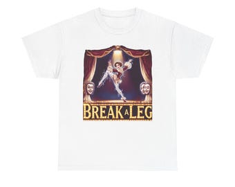 Break a Leg T-Shirt - Good Luck Theater Tee