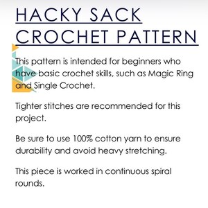 May include: A white background displays the text "HACKY SACK CROCHET PATTERN". The pattern suits beginners with basic crochet skills. It suggests tighter stitches and 100% cotton yarn for durability. The piece is worked in continuous spiral rounds.