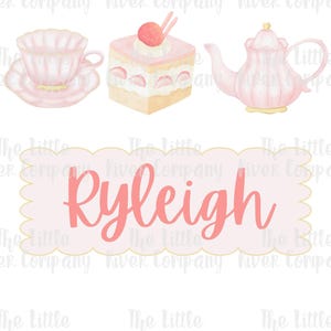 May include: A watercolor illustration featuring a light pink teacup on a saucer, a square strawberry cake, and a matching pink teapot. Below these items is a scalloped rectangular label with a light pink border containing the name Ryleigh.