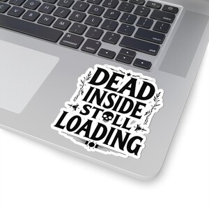 Dead Inside Still Loading sticker | Kiss-Cut Sticker, Gothic Skull Typography