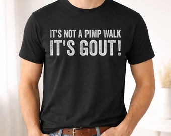Its Not a Pimp Walk Its Gout Funny Gout Shirt