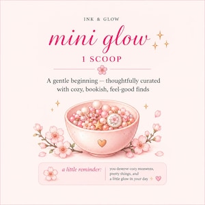 May include: Pink and white illustration with the text "INK & GLOW mini glow 1 SCOOP". A bowl filled with pearls, flowers, and a star is in the center. The text "A gentle beginning - thoughtfully curated with cozy, bookish, feel-good finds" is also included.