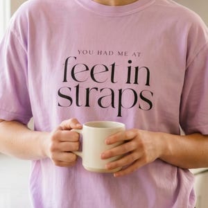 You Had Me At Feet In Straps Tee | Reformer Pilates Comfort Colors | Pilates Girl Gift image 1