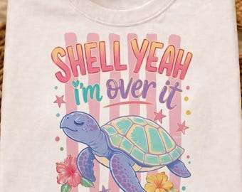 Shell Yeah I’m Over It PNG, Preppy Sea Turtle PNG, Funny Summer Beach Shirt Design, Retro Coastal Turtle Sublimation, Ocean Vacation PNG