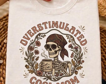 Overstimulated Mom Floral Shirt PNG, Gothic Cool Mom Club Design, Weirdcore Boho Skeleton Coffee Lover Shirt, Funny Skull Tired Mom Gift