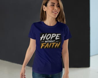 Hope Without Faith T-shirt | Inspirational Faith Typography Tee