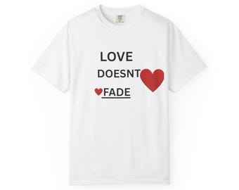 LOVE DOESN'T FADE T-shirt | Heart Typography Tee