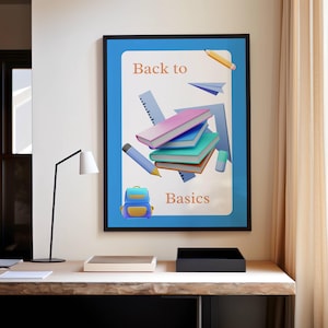 May include: A framed wall art print featuring the text Back to Basics with a stack of colourful books, a blue backpack, a pencil, a paper aeroplane, and geometric rulers on a white background with a blue border, displayed in a room setting.