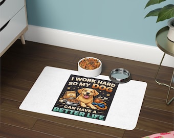 I Work Hard So My Dog Can Have A Better Life Pet Food Mat