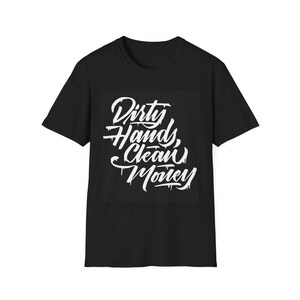 May include: Black t-shirt featuring the white text "Dirty Hands, Clean Money" in a distinctive font. The text is centrally placed. The shirt has short sleeves and a crew neck.