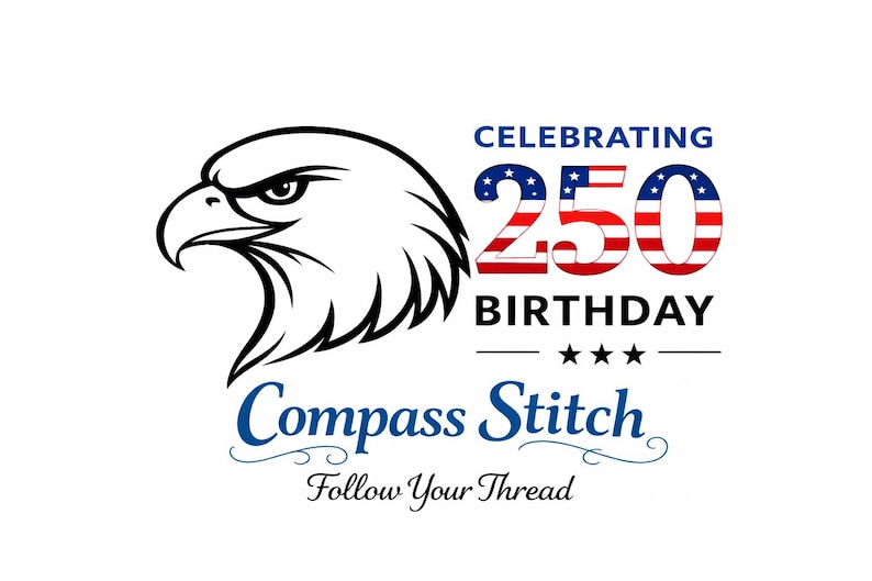 May include: A black and white illustration of an eagle's head with the text "Celebrating 250 Birthday" in red, white, and blue. Below, the text "Compass Stitch" and "Follow Your Thread" are in blue.