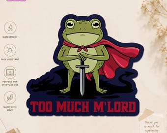 Too Much M'lord Frog Sticker, Funny Medieval Fantasy Frog Decal, Whimsical Sarcastic Humor Gift, Cute Anxiety Meme Waterproof Sticker