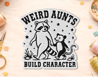 Weird Aunts Build Character Patch, Funny Raccoon Opossum Patch, Sarcastic Embroidered Iron On Patch, Cool Aunt Gift, Family Humor