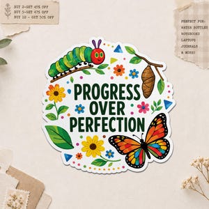 May include: A colorful sticker with a caterpillar, butterfly, and the text "PROGRESS OVER PERFECTION." The design includes flowers and a chrysalis. Perfect for water bottles, notebooks, laptops, and journals.