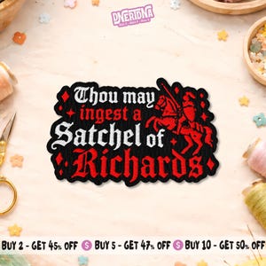 May include: Black and red embroidered patch with the text "Thou may ingest a Satchel of Richards". The patch features a knight on horseback and decorative diamond shapes. The patch is a unique accessory.