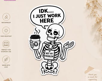 IDK I Just Work Here Skeleton Sticker, Funny Office Worker Sarcastic Decal, Coworker Humor Gift, Workplace Waterproof Sticker for Laptop