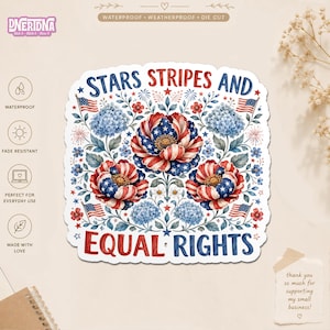 May include: A die-cut sticker featuring the text STARS STRIPES AND EQUAL RIGHTS in blue and red. The design includes three large flowers with red, white, and blue star-and-stripe patterns, blue hydrangea clusters, and small American flags.