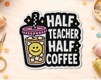 Half Teacher Half Coffee Patch, Funny Teacher Embroidered Patch, Coffee Lover Iron On Patch, Back to School Gift for Teacher