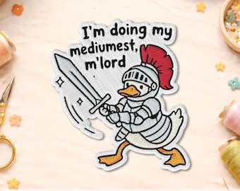 I'm Doing My Mediumest M'lord Patch, Funny Medieval Goose Embroidered Patch, Cute Knight Meme Iron On Patch, Fantasy Humor Gift