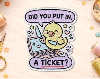 Did You Put In A Ticket Patch, Funny Office Duck Embroidered Patch, Cute IT Support Meme Iron On Patch, Coworker Tech Humor Gift