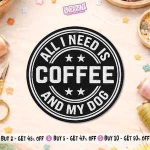 May include: A black and white embroidered patch with the text "ALL I NEED IS COFFEE AND MY DOG". The patch is round with a white border and two stars above and below the word "COFFEE".