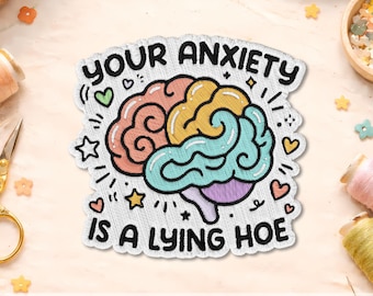 Your Anxiety Is A Lying Hoe Patch, Funny Mental Health Patch, Sarcastic Embroidered Iron On Patch, Anxiety Support Gift, Therapy Humor