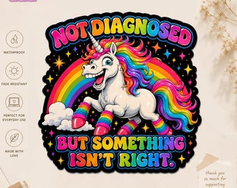 Not Diagnosed But Something Isn't Right Unicorn Sticker, Funny ADHD Humor Rainbow Neurodivergent Decal, Cute Gift for Adults, Laptop