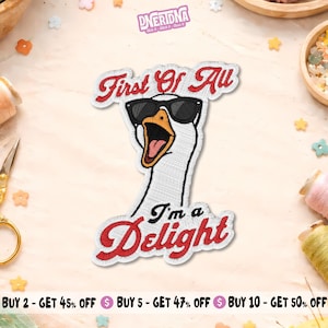 May include: An embroidered patch featuring a white goose wearing black sunglasses with its beak open. The text First Of All is embroidered in red above the goose, and the text I'm a Delight is embroidered in red below the goose.