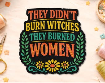 They Didn't Burn Witches They Burned Woman Patch, Feminist Witchy Historical Embroidered Patches for Backpacks, Clothes, Hat