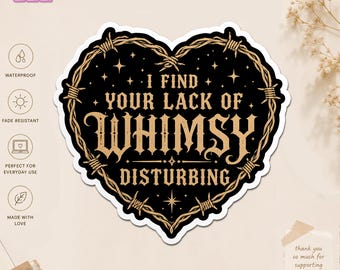 I Find Your Lack Of Whimsy Disturbing Sticker, Medieval Fantasy Gothic Quote Decal, Bookish Reader Waterproof Vinyl Gift for Bottle Laptop