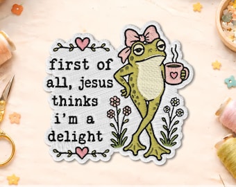 First Of All Jesus Thinks I'm A Delight Patch, Funny Christian Frog Patch, Cute Coffee Meme Embroidered Iron On Patch, Faith Gift