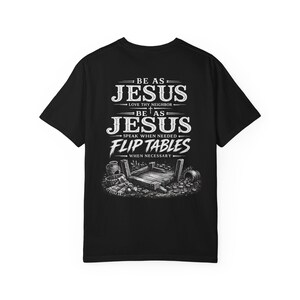 Sei wie Jesus Flip Tables T-Shirt, mutiges christliches Streetwear-T-Shirt, stückgefärbte Komfortfarben, Glaubensgeschenk für Männer, religiöses Kleid Bild 5