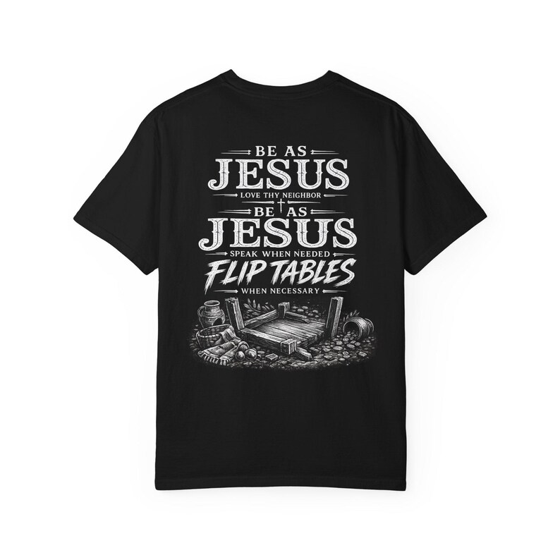 Sei wie Jesus Flip Tables T-Shirt, mutiges christliches Streetwear-T-Shirt, stückgefärbte Komfortfarben, Glaubensgeschenk für Männer, religiöses Kleid Bild 5