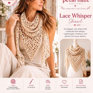 May include: A beige crochet shawl with a delicate lace pattern. The pattern document titled Petal Haze Designs Lace Whisper Shawl includes specifications for fingering weight yarn, a 3.5 mm hook, and an intermediate skill level for this one size item.