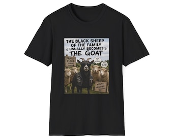 The Black Sheep of the Family Usually Becomes the Goat T-Shirt