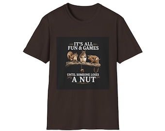 It's All Fun & Games Until Someone Loses a Nut T-Shirt | Squirrels Graphic Tee