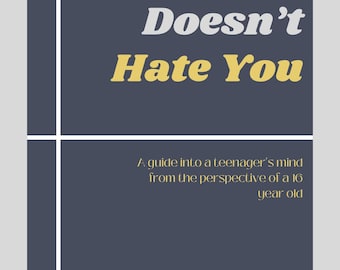 May include: Book cover with the title "Your Teen Doesn't Hate You" in yellow and white text on a dark blue background. The subtitle reads "A guide into a teenager's mind from the perspective of a 16 year old." The author's name is Mena Yacob.