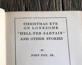 1913 Christmas Eve On Lonesome "Hell-Fer-Sartain" And Other Stories By John Fox Jr - Illustrated Antique Novel