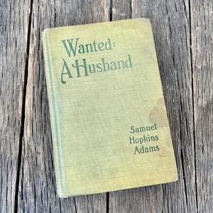 1920 Wanted: A Husband A Novel By Samuel H Adams - Antique Green Book - Illustrated