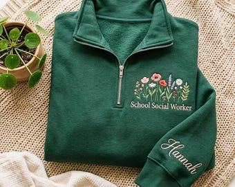 Personalized Embroidered Quarter Zip Sweatshirt: School Social Worker Floral Design, Gift for Social Worker Sweatshirt