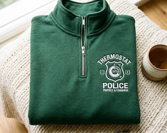 Thermostat Police Embroidered Quarter Zip Sweatshirt, Thermostat Shirt Dad Joke Shirt Dad Shirt Husband Gift Fathers Day Gifts Funny Gift