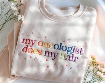 Embroidered Sweatshirt: My Oncologist Does My Hair – Cozy Cotton Blend Apparel