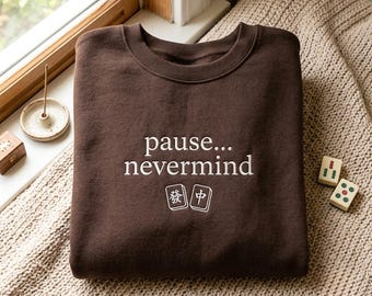 Embroidered Pause Nevermind Sweatshirt, Funny Mahjong Apparel, Mahjong Lover Gift Crewneck Sweater