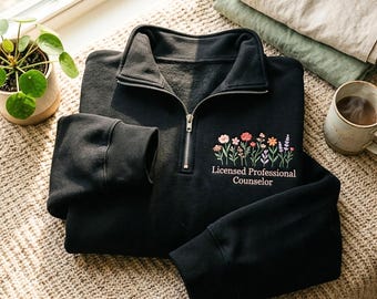 Embroidered Quarter Zip Sweatshirt: Licensed Professional Counselor Floral Design