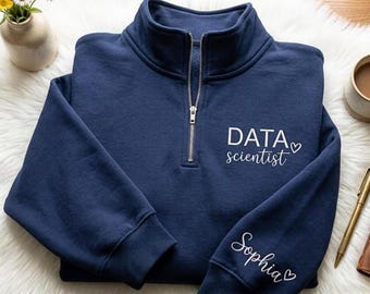 Embroidered Quarter Zip Sweatshirt: Data Scientist, Custom Name Option
