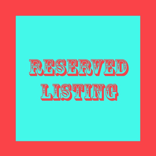 RESERVED Custom Listing for Letisha