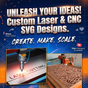 May include: A digital graphic featuring the text UNLEASH YOUR IDEAS! Custom Laser & CNC SVG Designs. CREATE. MAKE. SCALE. The image includes two inset photos: one showing a laser cutting head engraving the words LASER CUTTING, and another showing a CNC router cutting a decorative pattern into a wooden panel.
