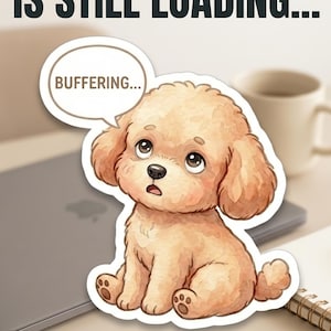 May include: A sticker featuring a light brown toy poodle with large eyes and a speech bubble that says BUFFERING. Above the poodle, the text reads WHEN YOUR BRAIN IS STILL LOADING, and below the poodle, the text reads Cute Toy Poodle Sticker.