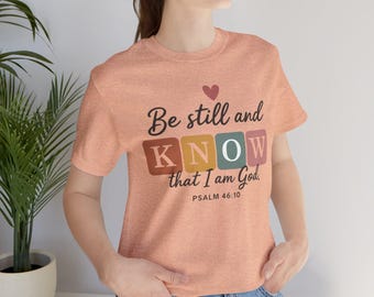 Be Still and Know T-Shirt | Psalm 46:10 Christian Faith Tee